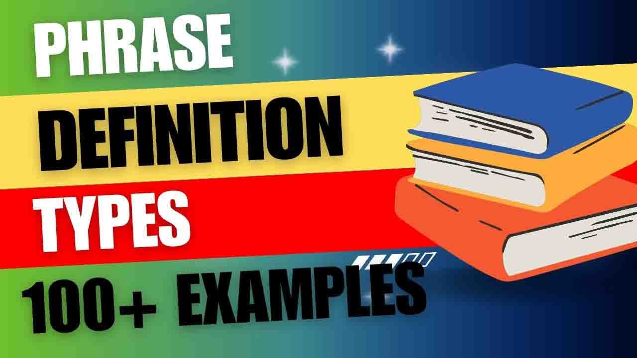 Phrase: Definition, Types, and 100+ Examples