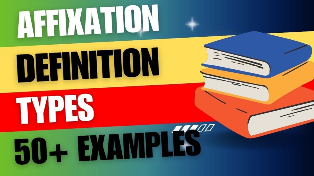 Affixation | Definition, Types, and 50+ Examples